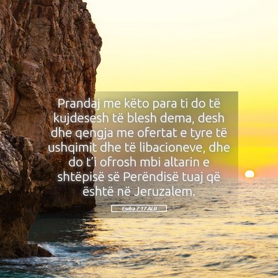 Picture 05 - Esdra 7:17 ALB - Prandaj me këto para ti do të kujdesesh të - Bible Verse Picture