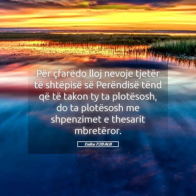 Picture 05 - Esdra 7:20 ALB - Për çfarëdo lloj nevoje tjetër të shtëpisë - Bible Verse Picture