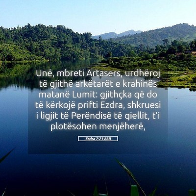 Picture 05 - Esdra 7:21 ALB - Unë, mbreti Artasers, urdhëroj të gjithë - Bible Verse Picture