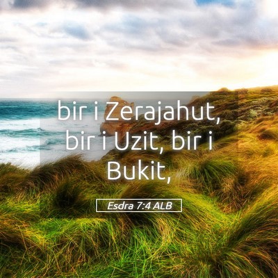 Picture 05 - Esdra 7:4 ALB - bir i Zerajahut, bir i Uzit, bir i - Bible Verse Picture