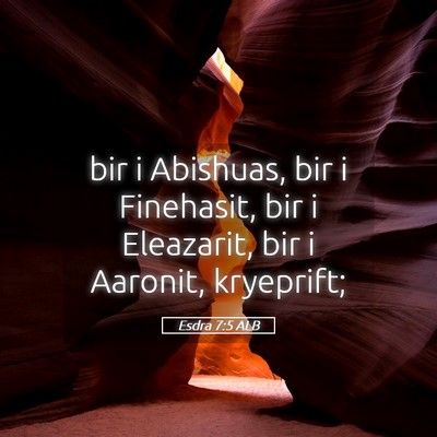 Picture 05 - Esdra 7:5 ALB - bir i Abishuas, bir i Finehasit, bir i Eleazarit, - Bible Verse Picture