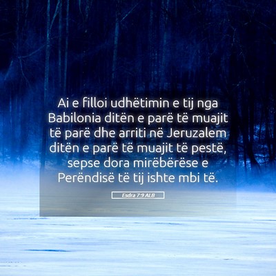Picture 05 - Esdra 7:9 ALB - Ai e filloi udhëtimin e tij nga Babilonia ditën - Bible Verse Picture