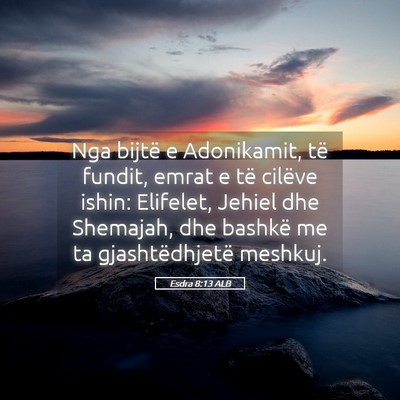 Picture 05 - Esdra 8:13 ALB - Nga bijtë e Adonikamit, të fundit, emrat e të - Bible Verse Picture