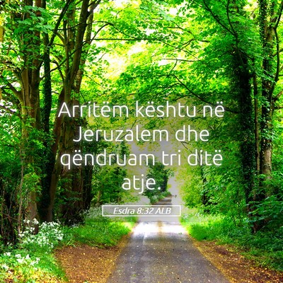 Picture 05 - Esdra 8:32 ALB - Arritëm kështu në Jeruzalem dhe qëndruam tri - Bible Verse Picture