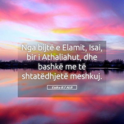 Picture 05 - Esdra 8:7 ALB - Nga bijtë e Elamit, Isai, bir i Athaliahut, dhe - Bible Verse Picture