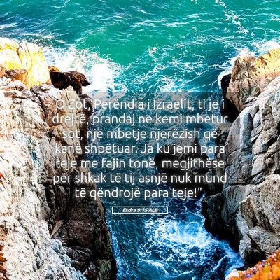 Picture 05 - Esdra 9:15 ALB - O Zot, Perëndia i Izraelit, ti je i drejtë, - Bible Verse Picture