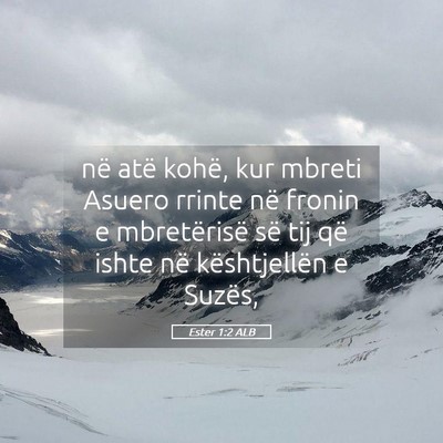 Picture 05 - Ester 1:2 ALB - në atë kohë, kur mbreti Asuero rrinte në - Bible Verse Picture