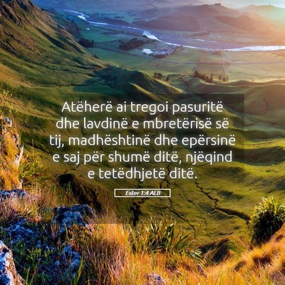 Picture 05 - Ester 1:4 ALB - Atëherë ai tregoi pasuritë dhe lavdinë e - Bible Verse Picture