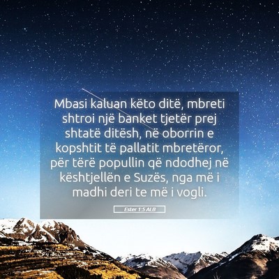 Picture 05 - Ester 1:5 ALB - Mbasi kaluan këto ditë, mbreti shtroi një - Bible Verse Picture