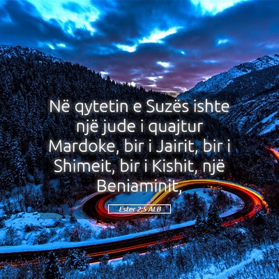 Picture 05 - Ester 2:5 ALB - Në qytetin e Suzës ishte një jude i quajtur - Bible Verse Picture