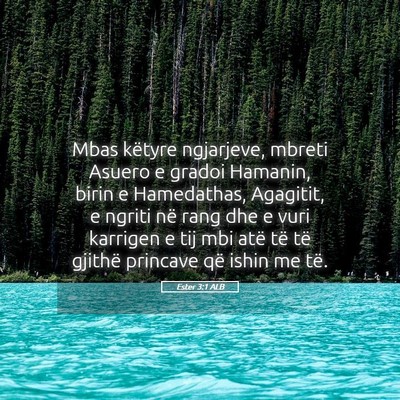 Picture 05 - Ester 3:1 ALB - Mbas këtyre ngjarjeve, mbreti Asuero e gradoi - Bible Verse Picture
