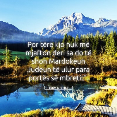 Picture 05 - Ester 5:13 ALB - Por tërë kjo nuk më mjafton deri sa do të - Bible Verse Picture
