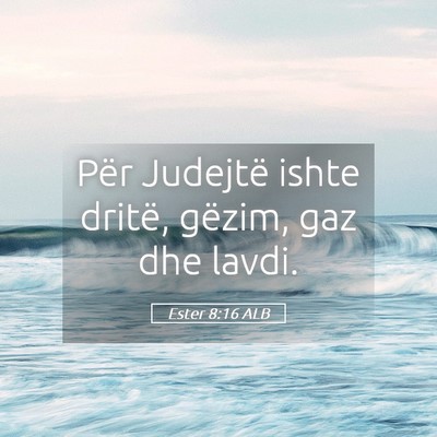 Picture 05 - Ester 8:16 ALB - Për Judejtë ishte dritë, gëzim, gaz dhe - Bible Verse Picture