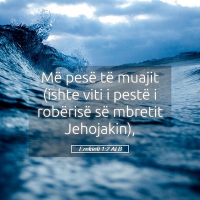Picture 05 - Ezekieli 1:2 ALB - Më pesë të muajit (ishte viti i pestë i - Bible Verse Picture