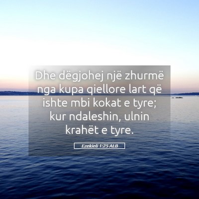 Picture 05 - Ezekieli 1:25 ALB - Dhe dëgjohej një zhurmë nga kupa qiellore lart - Bible Verse Picture