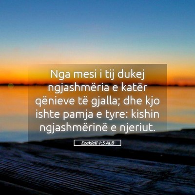 Picture 05 - Ezekieli 1:5 ALB - Nga mesi i tij dukej ngjashmëria e katër - Bible Verse Picture