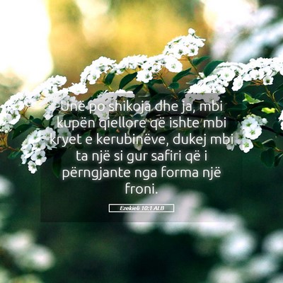 Picture 05 - Ezekieli 10:1 ALB - Unë po shikoja dhe ja, mbi kupën qiellore që - Bible Verse Picture