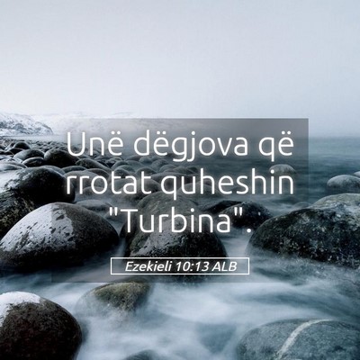Picture 05 - Ezekieli 10:13 ALB - Unë dëgjova që rrotat quheshin - Bible Verse Picture