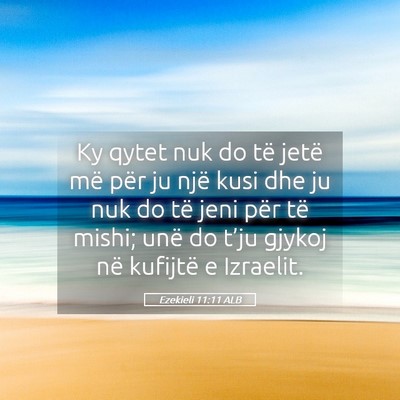 Picture 05 - Ezekieli 11:11 ALB - Ky qytet nuk do të jetë më për ju një kusi - Bible Verse Picture