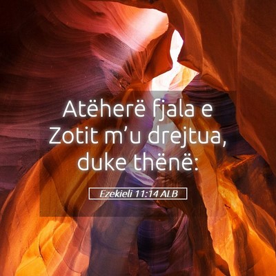 Picture 05 - Ezekieli 11:14 ALB - Atëherë fjala e Zotit m’u drejtua, duke - Bible Verse Picture