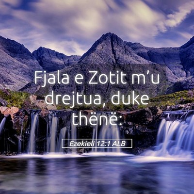 Picture 05 - Ezekieli 12:1 ALB - Fjala e Zotit m’u drejtua, duke - Bible Verse Picture