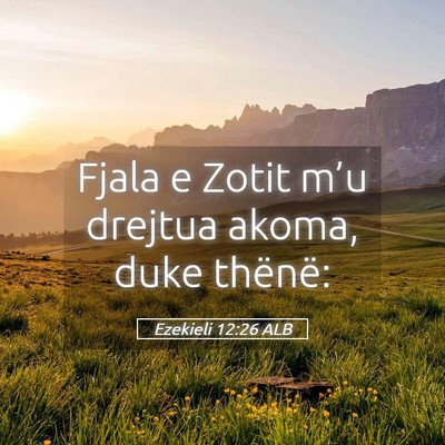 Picture 05 - Ezekieli 12:26 ALB - Fjala e Zotit m’u drejtua akoma, duke - Bible Verse Picture