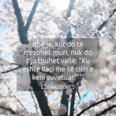 Picture 05 - Ezekieli 13:12 ALB - dhe ja, kur do të rrëzohet muri, nuk do t’ju - Bible Verse Picture
