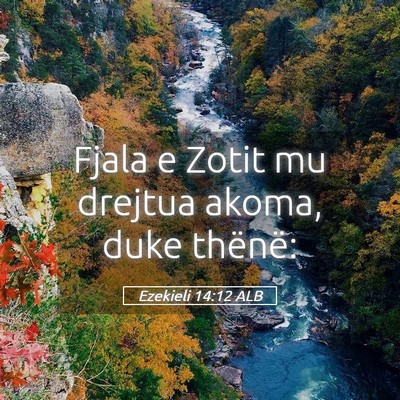 Picture 05 - Ezekieli 14:12 ALB - Fjala e Zotit mu drejtua akoma, duke - Bible Verse Picture