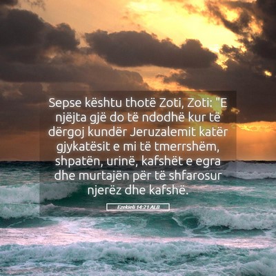 Picture 05 - Ezekieli 14:21 ALB - Sepse kështu thotë Zoti, Zoti: 