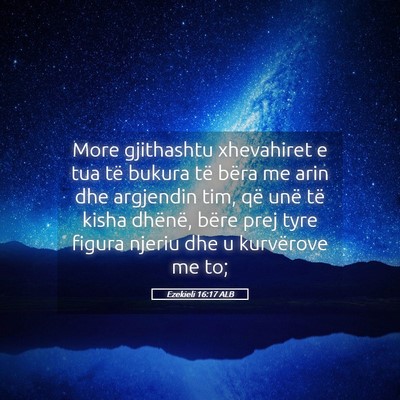 Picture 05 - Ezekieli 16:17 ALB - More gjithashtu xhevahiret e tua të bukura të - Bible Verse Picture