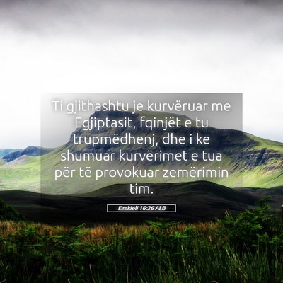 Picture 05 - Ezekieli 16:26 ALB - Ti gjithashtu je kurvëruar me Egjiptasit, - Bible Verse Picture