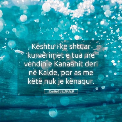 Picture 05 - Ezekieli 16:29 ALB - Kështu i ke shtuar kurvërimet e tua me vendin e - Bible Verse Picture