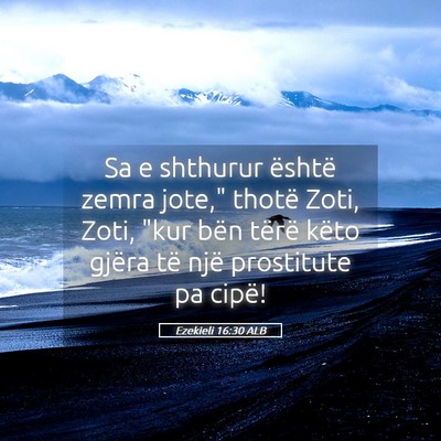 Picture 05 - Ezekieli 16:30 ALB - Sa e shthurur është zemra jote,