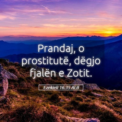 Picture 05 - Ezekieli 16:35 ALB - Prandaj, o prostitutë, dëgjo fjalën e - Bible Verse Picture