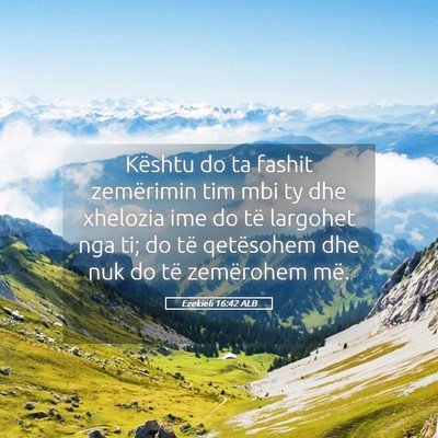 Picture 05 - Ezekieli 16:42 ALB - Kështu do ta fashit zemërimin tim mbi ty dhe - Bible Verse Picture