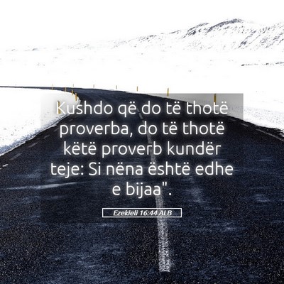 Picture 05 - Ezekieli 16:44 ALB - Kushdo që do të thotë proverba, do të thotë - Bible Verse Picture