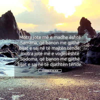 Picture 05 - Ezekieli 16:46 ALB - Motra jote më e madhe është Samaria, që banon - Bible Verse Picture