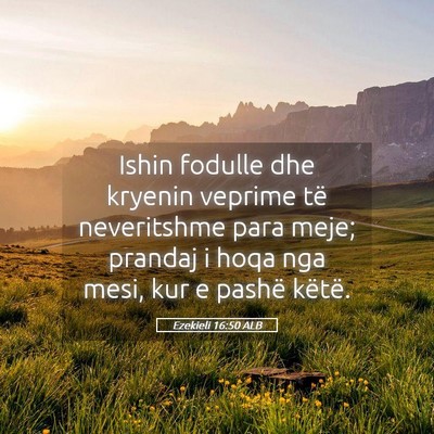 Picture 05 - Ezekieli 16:50 ALB - Ishin fodulle dhe kryenin veprime të neveritshme - Bible Verse Picture