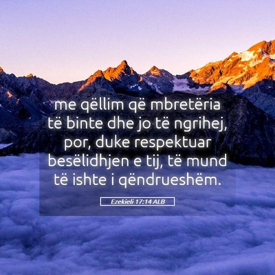 Picture 05 - Ezekieli 17:14 ALB - me qëllim që mbretëria të binte dhe jo të - Bible Verse Picture