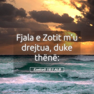 Picture 05 - Ezekieli 18:1 ALB - Fjala e Zotit m’u drejtua, duke - Bible Verse Picture