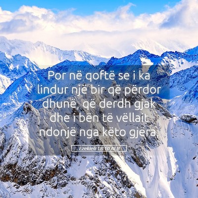 Picture 05 - Ezekieli 18:10 ALB - Por në qoftë se i ka lindur një bir që - Bible Verse Picture