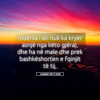 Picture 05 - Ezekieli 18:11 ALB - (ndërsa i ati nuk ka kryer asnjë nga këto - Bible Verse Picture