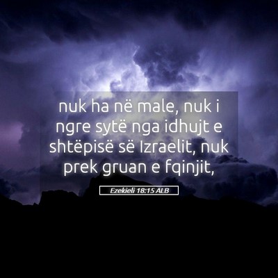 Picture 05 - Ezekieli 18:15 ALB - nuk ha në male, nuk i ngre sytë nga idhujt e - Bible Verse Picture