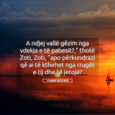 Picture 05 - Ezekieli 18:23 ALB - A ndjej vallë gëzim nga vdekja e të pabesit?,