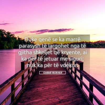 Picture 05 - Ezekieli 18:28 ALB - Duke qenë se ka marrë parasysh të largohet nga - Bible Verse Picture