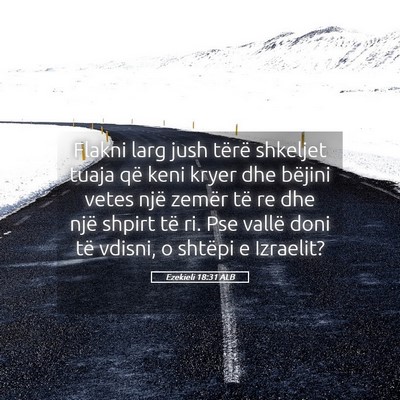 Picture 05 - Ezekieli 18:31 ALB - Flakni larg jush tërë shkeljet tuaja që keni - Bible Verse Picture