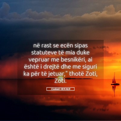 Picture 05 - Ezekieli 18:9 ALB - në rast se ecën sipas statuteve të mia duke - Bible Verse Picture