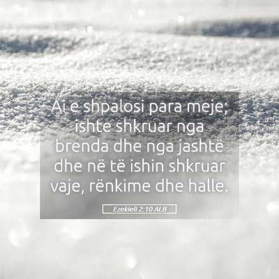 Picture 05 - Ezekieli 2:10 ALB - Ai e shpalosi para meje; ishte shkruar nga brenda - Bible Verse Picture