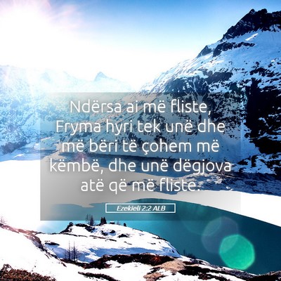 Picture 05 - Ezekieli 2:2 ALB - Ndërsa ai më fliste, Fryma hyri tek unë dhe - Bible Verse Picture