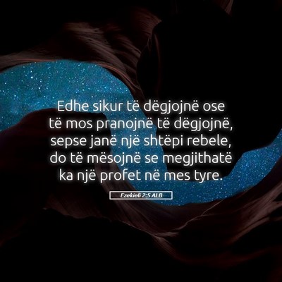 Picture 05 - Ezekieli 2:5 ALB - Edhe sikur të dëgjojnë ose të mos pranojnë - Bible Verse Picture